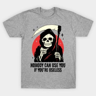 Nobody Can Use You If You're Useless T-Shirt